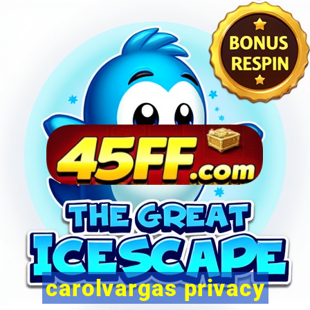 carolvargas privacy